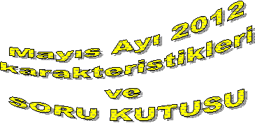 May�s Ay� 2012
karakteristikleri
ve 
SORU KUTUSU